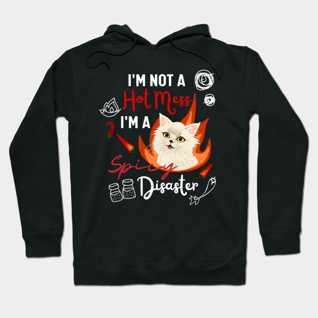 Funny Cat Quote Crusty White Cat I Am Not A Hot Mess I Am A Spicy Disaster Hoodie by Mochabonk